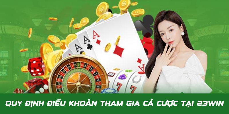 Điều khoản sử dụng cần tuân thủ khi đặt cược tại 23Win